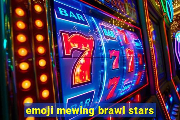 emoji mewing brawl stars